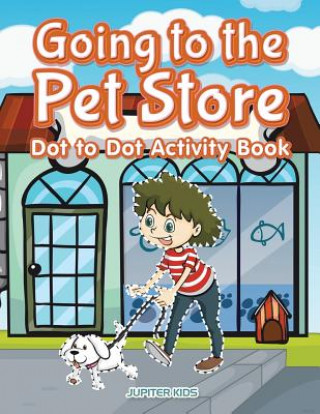 Könyv Going to the Pet Store Dot to Dot Activity Book JUPITER KIDS