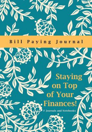 Kniha Staying on Top of Your Finances! Bill Paying Journal @JOURNALS NOTEBOOKS