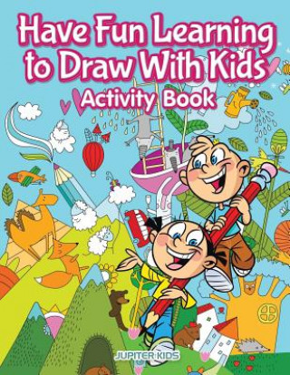 Book Have Fun Learning to Draw With Kids Activity Book JUPITER KIDS