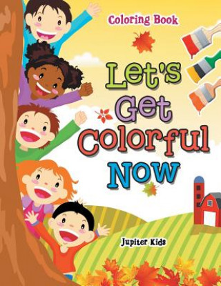 Knjiga Let's Get Colorful Now Coloring Book JUPITER KIDS