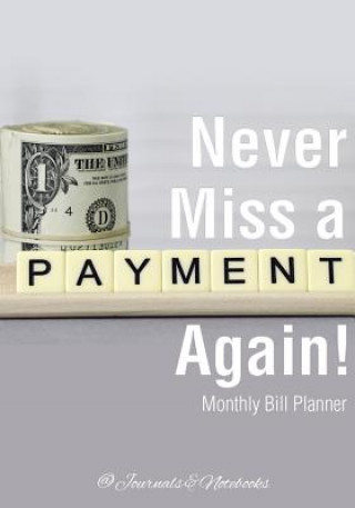 Книга Never Miss a Payment Again! Monthly Bill Planner @JOURNALS NOTEBOOKS