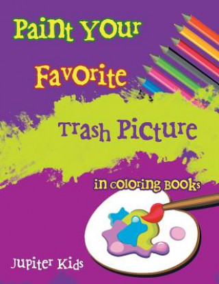 Książka Paint Your Favorite Trash Picture in Coloring Books JUPITER KIDS