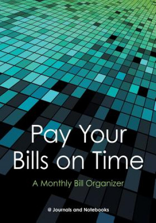 Carte Pay Your Bills on Time. A Monthly Bill Organizer. @JOURNALS NOTEBOOKS