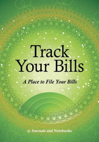 Könyv Track Your Bills. A Place to File Your Bills. @JOURNALS NOTEBOOKS