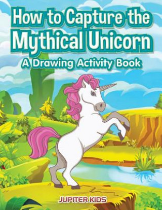 Kniha How to Capture the Mythical Unicorn JUPITER KIDS