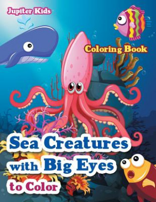 Kniha Sea Creatures With Big Eyes to Color Coloring Book JUPITER KIDS