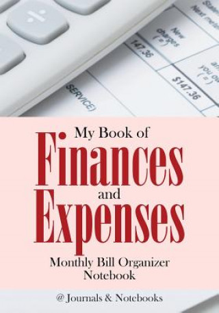 Kniha My Book of Finances and Expenses. Monthly Bill Organizer Notebook. @JOURNALS NOTEBOOKS