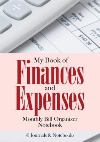 Книга My Book of Finances and Expenses. Monthly Bill Organizer Notebook. @JOURNALS NOTEBOOKS