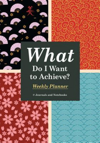 Knjiga What Do I Want to Achieve? Weekly Planner @JOURNALS NOTEBOOKS