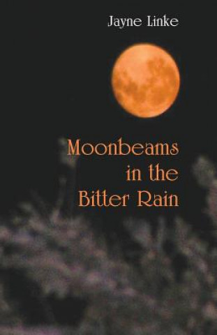 Kniha Moonbeams in the Bitter Rain JAYNE LINKE