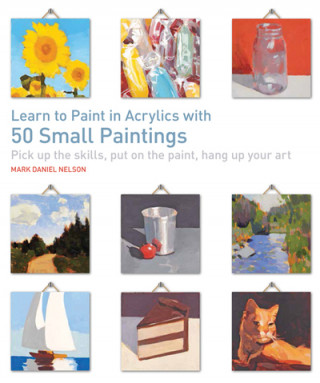 Książka Learn to Paint in Acrylics with 50 Small Paintings Mark Daniel Nelson