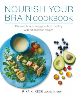 Knjiga Nourish Your Brain Cookbook Rika K Keck