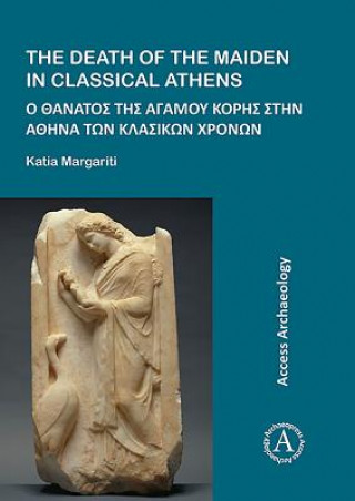 Книга Death of the Maiden in Classical Athens Katia Margariti