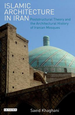 Könyv Islamic Architecture in Iran Saeid Khaghani