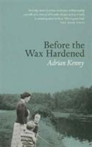 Carte Before The Wax Hardened Adrian Kenny