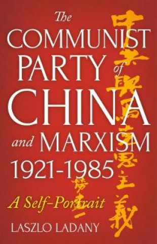 Carte Communist Party of China and Marxism, 1921-1985 Laszlo Ladany