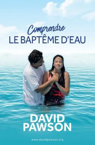 Kniha Comprendre LE BAPTEME D'EAU DAVID PAWSON