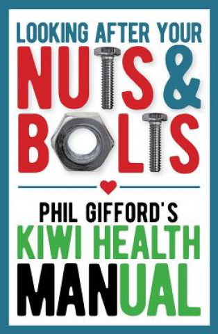 Carte Your Nuts and Bolts: a Kiwi Health Manual PHIL GIFFORD