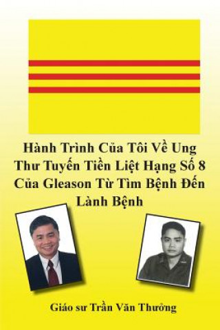 Kniha Hanh Trinh Cua Toi Ve Ung Thu Tuyen Tien Liet Hang So 8 Cua Gleason Tu Tim Benh Den Lanh Benh (My Journey with Prostate Cancer of Gleason Score 8) TRAN VAN THUONG
