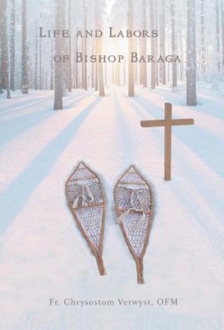 Carte Life and Labors of Bishop Baraga FR. CHR VERWYST OFM