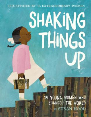 Книга Shaking Things Up: 14 Young Women Who Changed the World Susan Hood