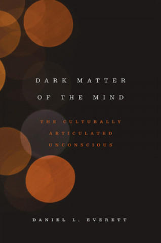 Kniha Dark Matter of the Mind Daniel L. Everett