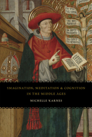 Kniha Imagination, Meditation, and Cognition in the Middle Ages Michelle Karnes