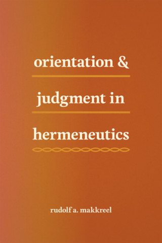 Carte Orientation and Judgment in Hermeneutics Rudolf A. Makkreel