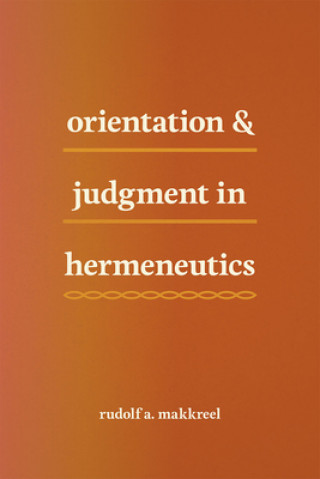 Livre Orientation and Judgment in Hermeneutics Rudolf A. Makkreel