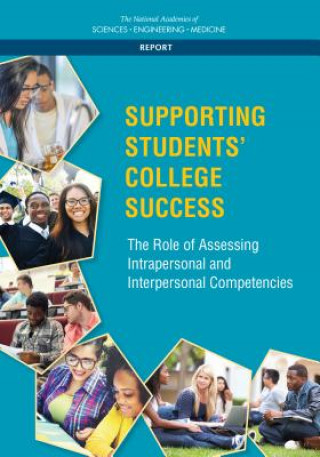 Könyv Supporting Students' College Success: The Role of Assessment of Intrapersonal and Interpersonal Competencies National Academies of Sciences Engineeri