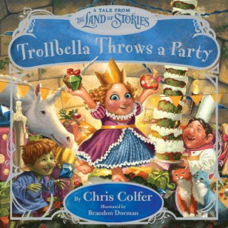 Könyv Trollbella Throws a Party: A Tale from the Land of Stories Chris Colfer