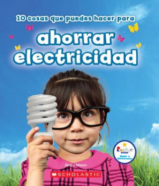 Kniha 10 Cosas Que Puedes Hacer Para Ahorrar Electricidad (Rookie Star: Make a Difference) Jenny Mason