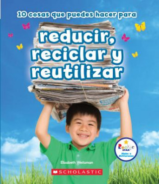 Kniha 10 Cosas Que Puedes Hacer Para Reducir, Reciclar Y Reutilizar (Rookie Star: Make a Difference) Elizabeth Weitzman