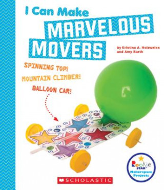 Książka I Can Make Marvelous Movers (Rookie Star: Makerspace Projects) Kristina Holzweiss