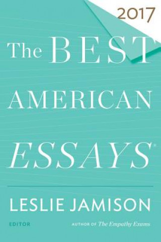 Könyv Best American Essays 2017 Leslie Jamison