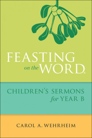 Buch Feasting on the Word Children's Sermons for Year B Carol A Wehrheim