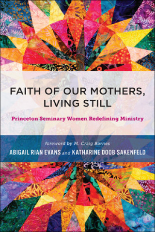 Libro Faith of Our Mothers, Living Still: Princeton Seminary Women Redefining Ministry Abigail Rian Evans