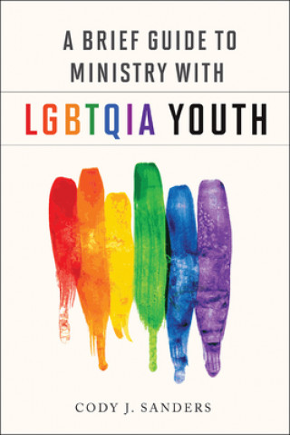 Knjiga Brief Guide to Ministry with Lgbtqia Youth Cody J. Sanders