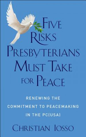 Carte Five Risks Presbyterians Must Take for Peace Christian Iosso
