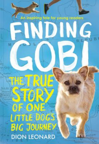 Książka Finding Gobi: Young Reader's Edition: The True Story of One Little Dog's Big Journey Dion Leonard