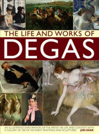 Kniha Life and Works of Degas Jon Kear