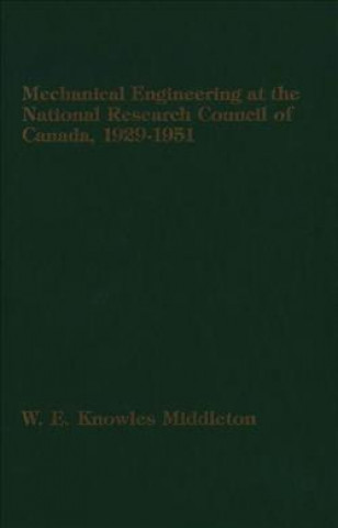 Книга Mechanical Engineering at the National Research Council of Canada W. E. Knowles Middleton