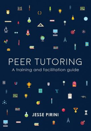 Könyv Peer Tutoring: A Training and Facilitation Guide Jesse Pirini