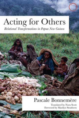 Carte Acting for Others - Relational Transformations in Papua New Guinea Pascale Bonnemere