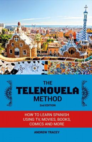 Kniha The Telenovela Method, 2nd Edition: How to Learn Spanish Using Tv, Movies, Books, Comics, and Morevolume 1 Andrew Tracey