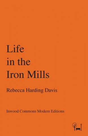 Kniha Life in the Iron Mills Rebecca Harding Davis