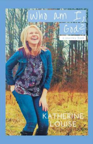 Kniha Who Am I, God? Katherine Louise