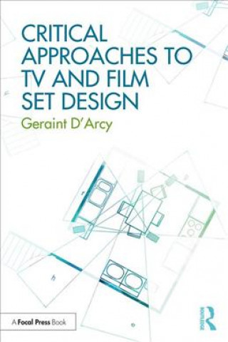 Kniha Critical Approaches to TV and Film Set Design Geraint D'Arcy