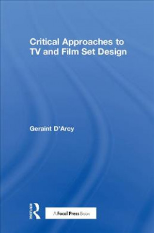 Livre Critical Approaches to TV and Film Set Design Geriant D'Arcy