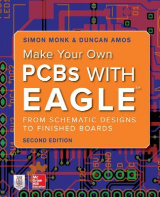 Kniha Make Your Own PCBs with EAGLE: From Schematic Designs to Finished Boards Simon Monk